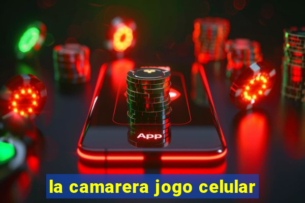 la camarera jogo celular